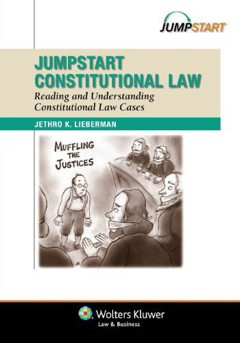 Jumpstart Constitutional Law: Reading and Understanding Constitutional Law Cases - Jethro K. Lieberman - Books - Wolters Kluwer Law & Business - 9781454830801 - September 1, 2013