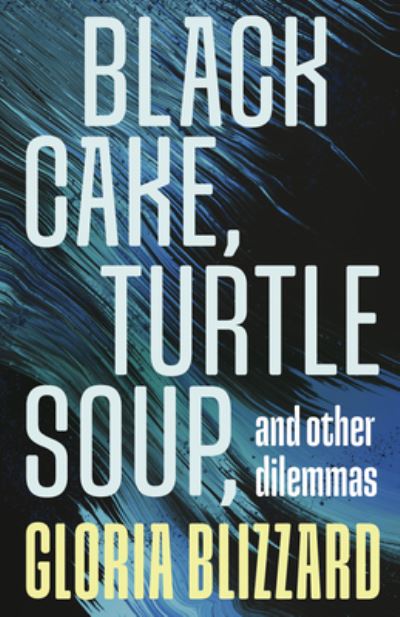 Cover for Gloria Blizzard · Black Cake, Turtle Soup, and Other Dilemmas: Essays (Paperback Book) (2024)