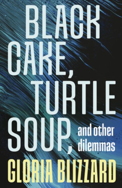 Black Cake, Turtle Soup, and Other Dilemmas: Essays - Gloria Blizzard - Books - The Dundurn Group - 9781459752801 - August 15, 2024