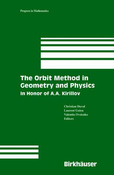 The Orbit Method in Geometry and Physics: in Honor of A.a. Kirillov - Progress in Mathematics - Christian Duval - Bøker - Springer-Verlag New York Inc. - 9781461265801 - 14. februar 2013