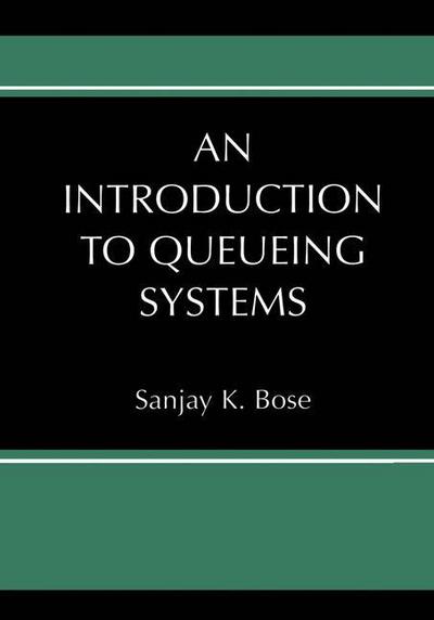 Cover for Sanjay K. Bose · An Introduction to Queueing Systems (Paperback Book) [Softcover reprint of the original 1st ed. 2002 edition] (2013)