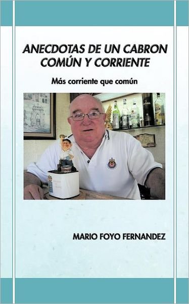 Mario Foyo Fernandez · Anecdotas De Un Cabron Común Y Corriente: Más Corriente Que Común (Paperback Book) [Spanish edition] (2012)