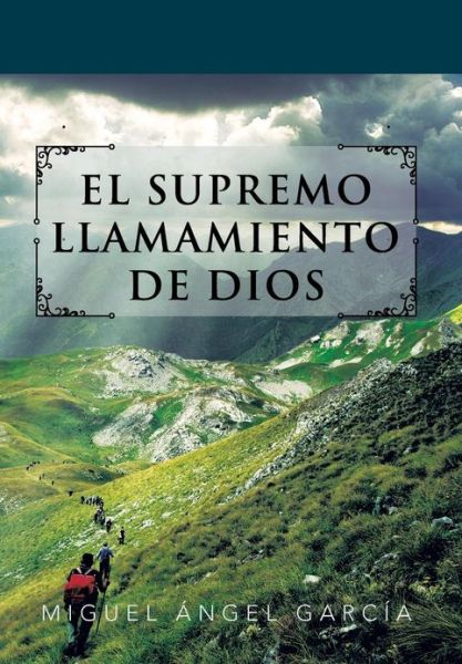 Cover for Miguel Angel Garcia · El Supremo Llamamiento De Dios (Hardcover Book) [Spanish edition] (2013)