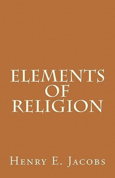 Cover for Henry Eyster Jacobs · Elements of Religion (Paperback Book) (2011)