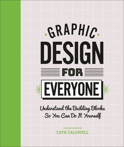 Cover for Cath Caldwell · Graphic Design For Everyone: Understand the Building Blocks so You can Do It Yourself (Hardcover Book) (2019)