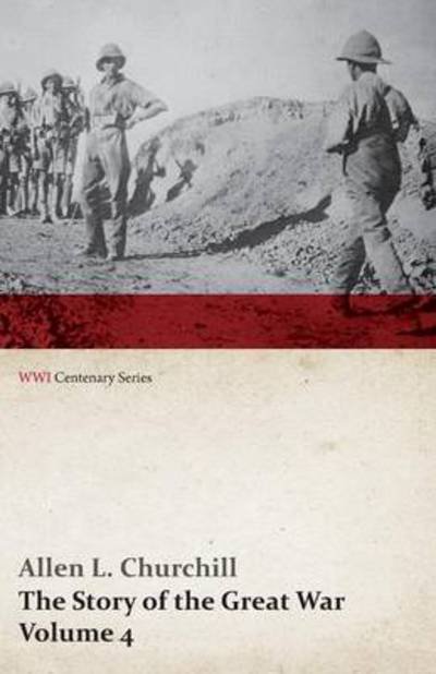 Cover for Francis Trevelyan Miller · The Story of the Great War, Volume 4 - Champagne, Artois, Grodno Fall of Nish, Caucasus, Mesopotamia, Development of Air Strategy United States and Th (Pocketbok) (2014)