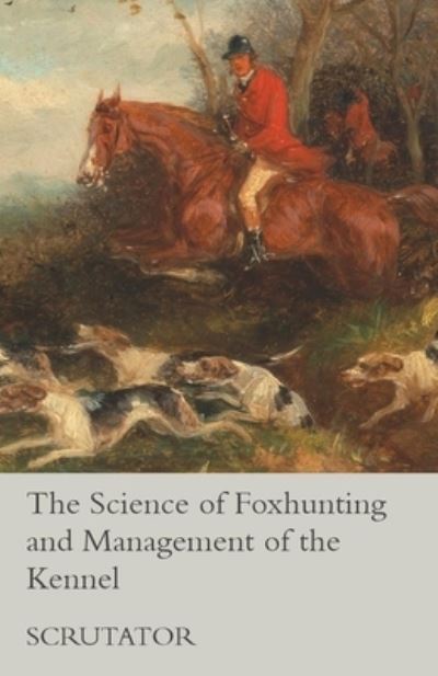 Cover for Scrutator · The Science of Foxhunting and Management of the Kennel (Paperback Bog) (2015)