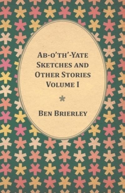 Cover for Ben Brierley · Ab-o'th'-Yate Sketches and Other Stories - Volume I (Pocketbok) (2016)