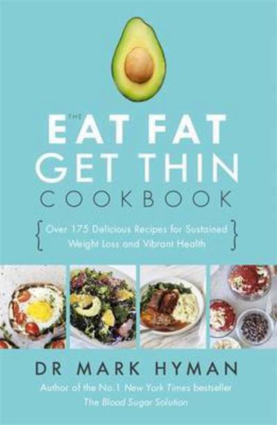 Cover for Mark Hyman · The Eat Fat Get Thin Cookbook: Over 175 Delicious Recipes for Sustained Weight Loss and Vibrant Health (Pocketbok) (2016)