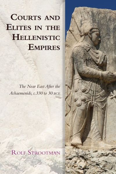 Cover for Rolf Strootman · Courts and Elites in the Hellenistic Empires: The Near East After the Achaemenids, c. 330 to 30 BCE (Paperback Book) (2020)