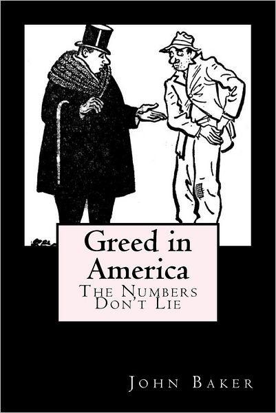 Cover for John Baker · Greed in America: the Numbers Don't Lie (Paperback Book) (2012)