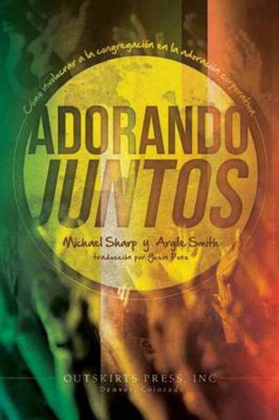 Cover for Dr Michael Sharp · Adorando Juntos: Como involucrar a la congregacion en la adoracion corporativa (Paperback Book) (2014)