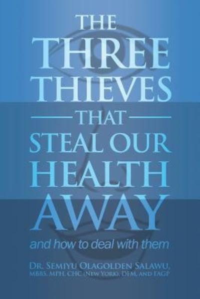 Cover for Mbbs Mph Salawu · THE THREE THIEVES THAT STEAL OUR HEALTH AWAY and how to deal with them (Taschenbuch) (2015)