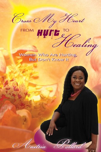 Cover for Anetria Pollard · Cross My Heart from Hurt to Healing: Women Who Are Hurting, but Don't Know It (Paperback Book) (2012)