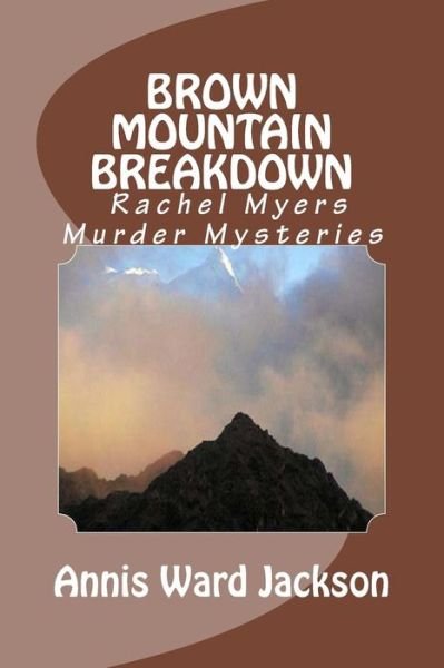Annis Ward Jackson · Brown Mountain Breakdown:  Rachel Myers Murder Mysteries (Taschenbuch) (2013)