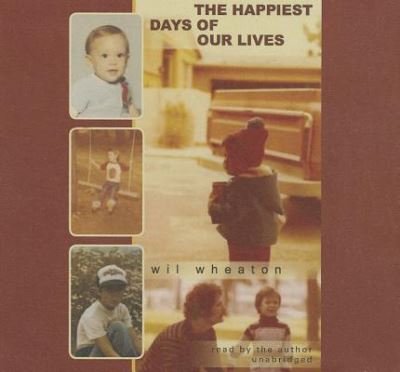Cover for Wil Wheaton · The Happiest Days of Our Lives (CD) (2014)