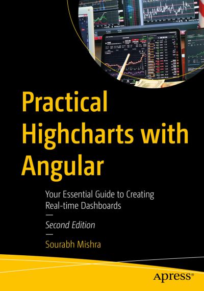 Cover for Sourabh Mishra · Practical Highcharts with Angular: Your Essential Guide to Creating Real-time Dashboards (Paperback Book) [Second edition] (2023)