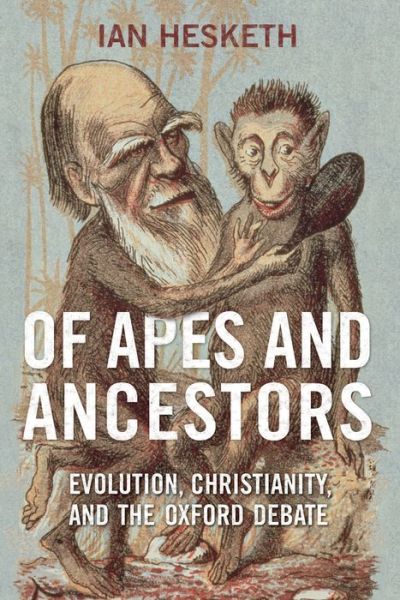 Cover for Ian Hesketh · Of Apes and Ancestors: Evolution, Christianity, and the Oxford Debate (Paperback Book) (2020)