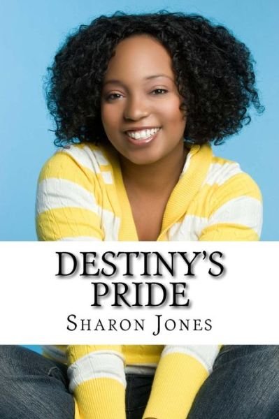 Destiny's Pride - Sharon Jones - Bücher - Createspace - 9781490342801 - 23. Juni 2013