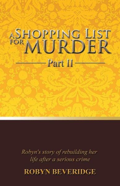 Cover for Robyn Beveridge · A Shopping List for Murder - Part Ii: Robyn's Story of Rebuilding Her Life After a Serious Crime (Paperback Book) (2013)