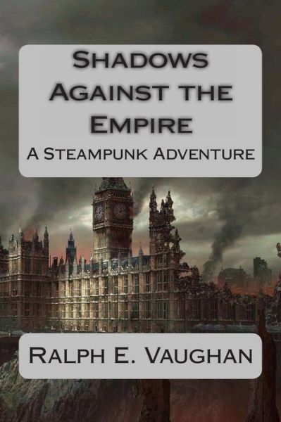 Cover for Ralph E Vaughan · Shadows Against the Empire: an Interplanetary Steampunk Adventure (Taschenbuch) (2013)