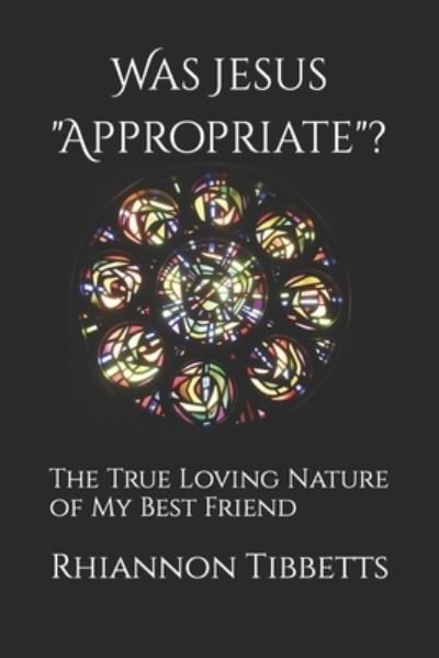 Cover for Rhiannon M Tibbetts · Was Jesus Appropriate?: The True Loving Nature of My Best Friend (Paperback Bog) (2014)