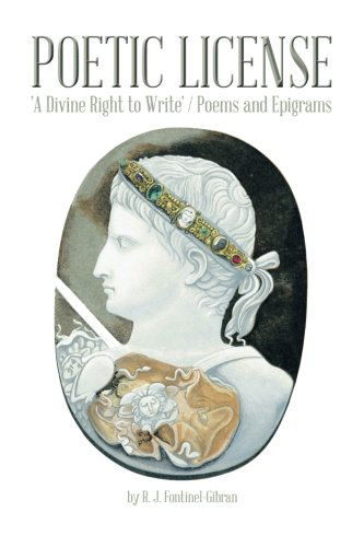 Cover for R J Fontinel-Gibran · Poetic License: 'A Divine Right to Write' / Poems and Epigrams (Paperback Book) (2014)