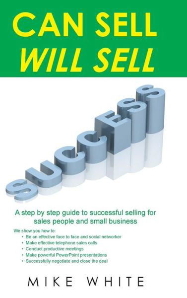 Cover for Mike White · Can Sell.... Will Sell: a Step by Step Guide to Successful Selling for Sales People and Small Business (Gebundenes Buch) (2015)