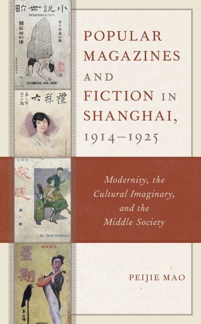 Cover for Peijie Mao · Popular Magazines and Fiction in Shanghai, 1914–1925: Modernity, the Cultural Imaginary, and the Middle Society (Paperback Book) (2023)