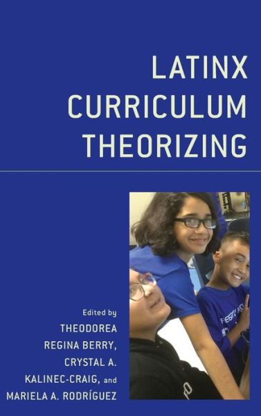 Cover for Theodorea Reg Berry · Latinx Curriculum Theorizing - Race and Education in the Twenty-First Century (Hardcover Book) (2019)
