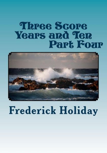 Cover for Frederick Holiday · Three Score Years and Ten Part Four: Tears from an Open Sky (Paperback Book) (2014)