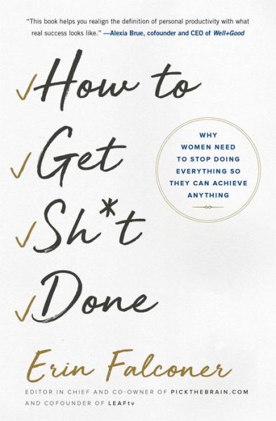 Cover for Erin Falconer · How to Get Sh*t Done: Why Women Need to Stop Doing Everything so They Can Achieve Anything (Paperback Book) (2019)