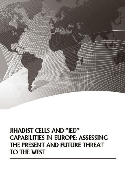 Cover for U S Army War College · Jihadist Cells and Ied Capabilities in Europe: Assessing the Present and Future Threat to the West (Pocketbok) (2014)