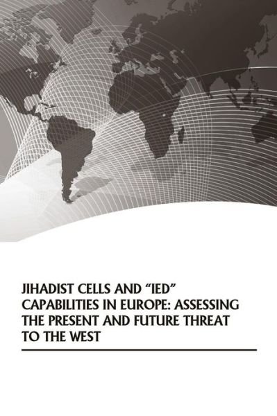 Cover for U S Army War College · Jihadist Cells and Ied Capabilities in Europe: Assessing the Present and Future Threat to the West (Taschenbuch) (2014)