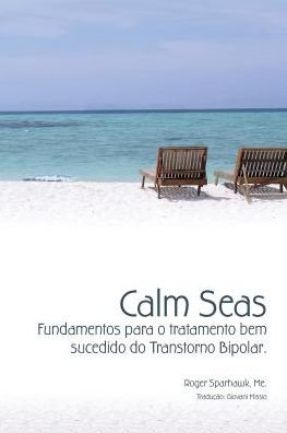 Cover for Roger Sparhawk M.d. · Calm Seas:  Fundamentos Para O Tratamento Bem Sucedido Do Transtorno Bipolar: Brazilian Portuguese Edition (Pocketbok) (2015)