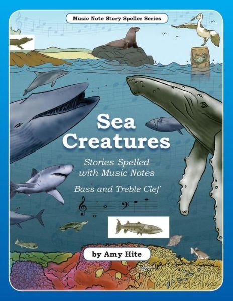 Cover for Amy Hite · Music Note Story Speller Series: Sea Creatures (Bass and Treble Clef Notes) (Pocketbok) (2014)
