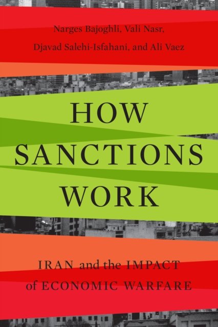 Cover for Narges Bajoghli · How Sanctions Work: Iran and the Impact of Economic Warfare (Paperback Book) (2024)