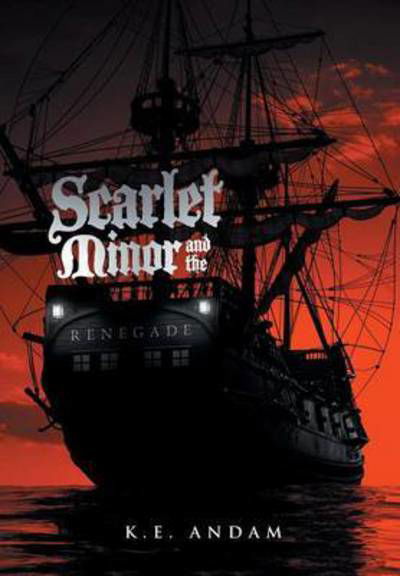 Cover for K E Andam · Scarlet Minor and the Renegade (Hardcover Book) (2015)