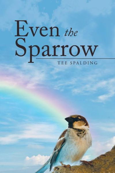 Cover for Tee Spalding · Even the Sparrow (Pocketbok) (2015)