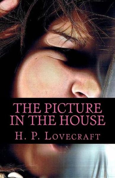 The Picture in the House - H P Lovecraft - Kirjat - Createspace - 9781505534801 - lauantai 13. joulukuuta 2014