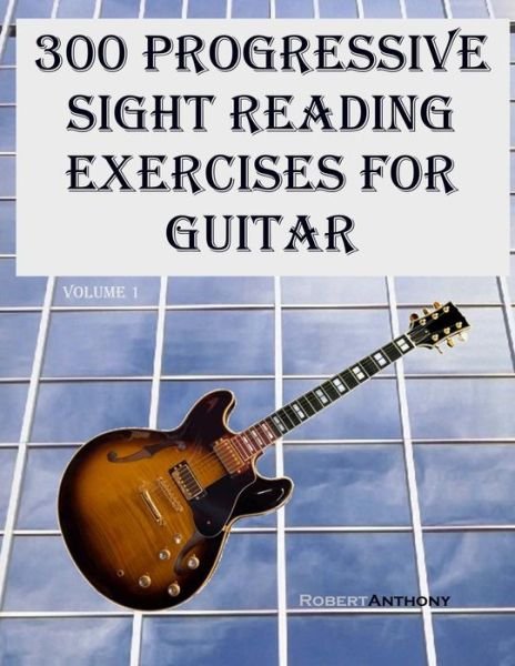 Cover for Robert Anthony · 300 Progressive Sight Reading Exercises for Guitar (Paperback Book) (2015)