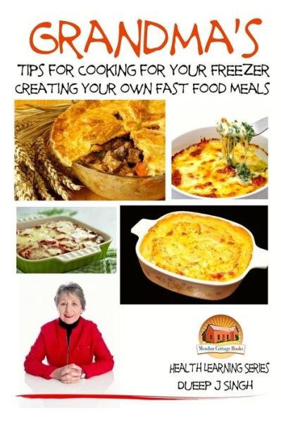 Cover for Dueep J Singh · Grandma's Tips for Cooking for Your Freezer - Creating Your Own Fast Food Meals (Paperback Book) (2015)