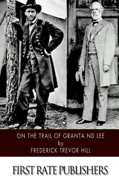 Cover for Frederick Trevor Hill · On the Trail of Grant and Lee (Paperback Book) (2015)