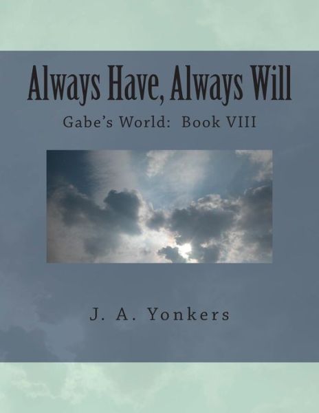 Cover for J a Yonkers · Always Have, Always Will: Gabe's World: Book Viii (Paperback Book) (2015)