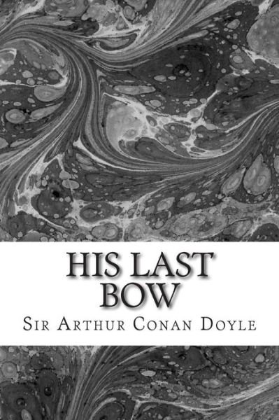Cover for Sir Arthur Conan Doyle · His Last Bow: (Sir Arthur Conan Doyle Classics Collection) (Paperback Book) (2015)