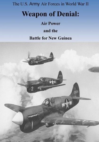Cover for Office of Air Force History · Weapon of Denial: Air Power and the Battle for New Guinea (Taschenbuch) (2015)