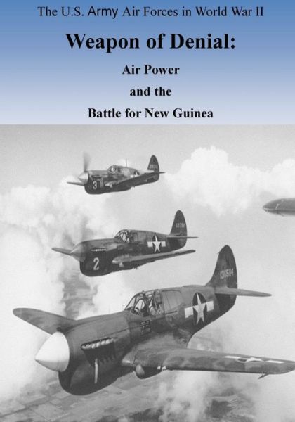 Cover for Office of Air Force History · Weapon of Denial: Air Power and the Battle for New Guinea (Paperback Book) (2015)