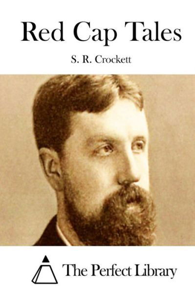 Red Cap Tales - S R Crockett - Books - Createspace - 9781511700801 - April 12, 2015