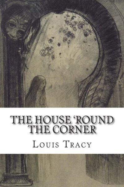 Cover for Louis Tracy · The House 'round the Corner (Paperback Book) (2015)
