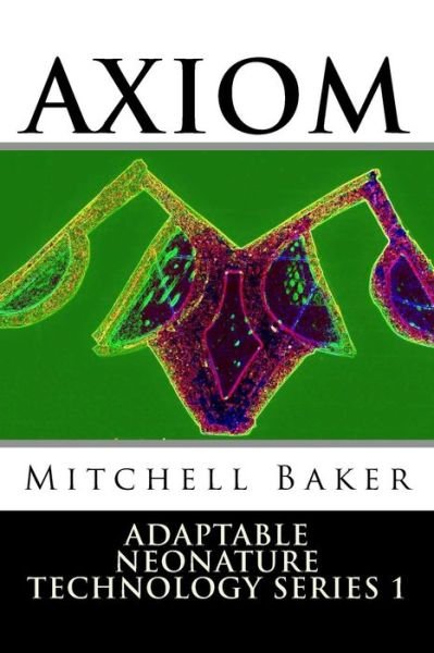Cover for G Mitchell Baker · Annt: Axiom I &amp; Ii: Adaptable Neo-nature Technology (Paperback Book) (2015)